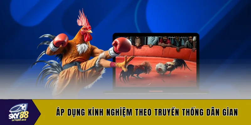 Áp dụng kinh nghiệm theo truyền thống dân gian