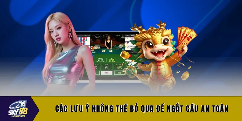 Các lưu ý không thể bỏ qua để ngắt cầu an toàn