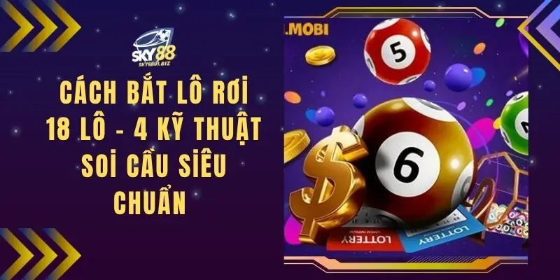 Cách Bắt Lô Rơi 18 Lô - 4 Kỹ Thuật Soi Cầu Siêu Chuẩn