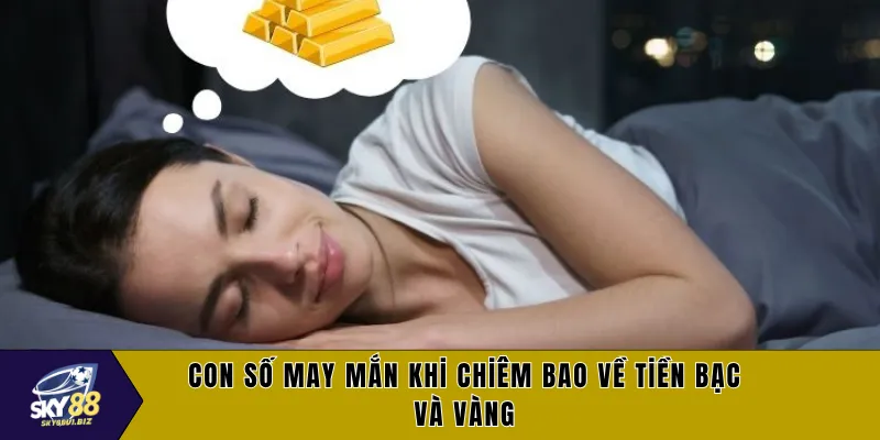 Con số may mắn khi chiêm bao về tiền bạc và vàng