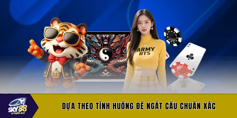Dựa theo tình huống để ngắt cầu chuẩn xác