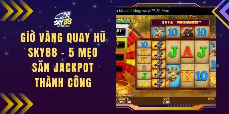 Giờ Vàng Quay Hũ SKY88 - 5 Mẹo Săn Jackpot Thành Công