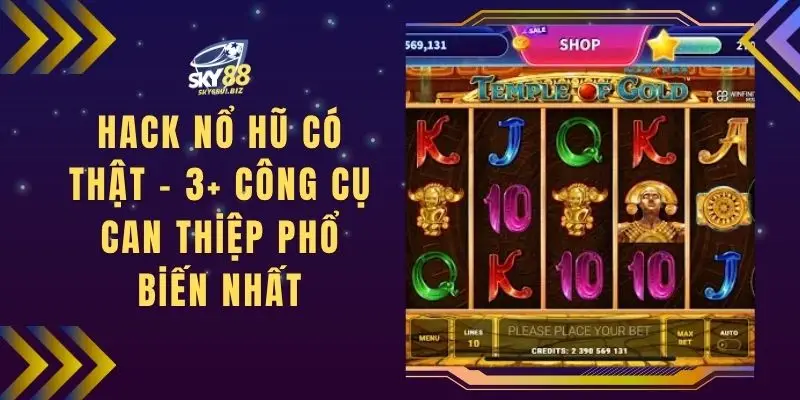 Hack Nổ Hũ Có Thật - 3+ Công Cụ Can Thiệp Phổ Biến Nhất
