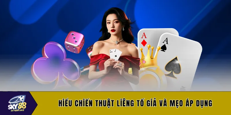 Hiểu chiến thuật liêng tố giả và mẹo áp dụng