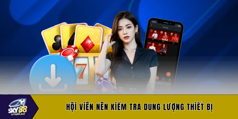 Hội viên nên kiểm tra dung lượng thiết bị