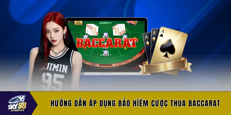 Hướng dẫn áp dụng bảo hiểm cược thua baccarat 