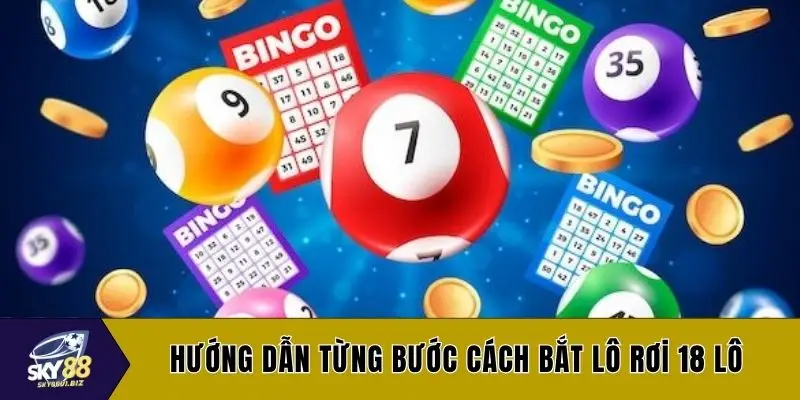 Hướng dẫn từng bước cách bắt lô rơi 18 lô
