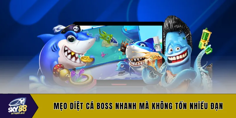 Mẹo diệt cá boss nhanh mà không tốn nhiều đạn