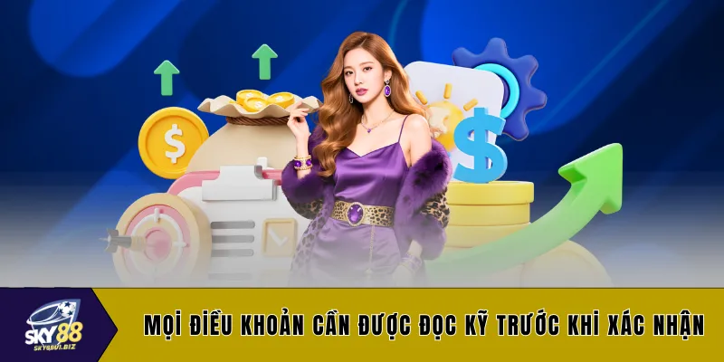 Mọi điều khoản cần được đọc kỹ trước khi xác nhận