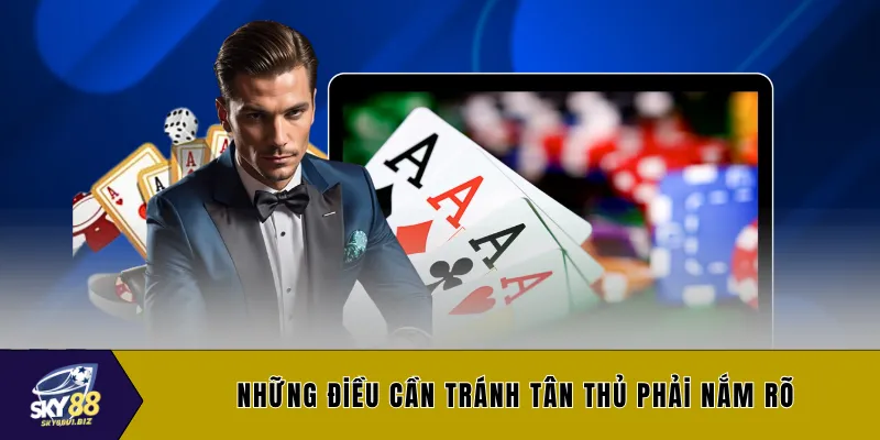 Những điều cần tránh tân thủ phải nắm rõ
