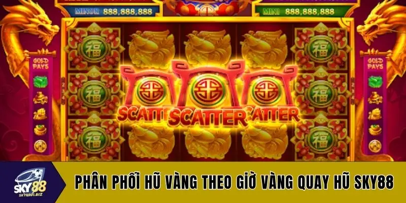 Phân phối hũ vàng theo giờ vàng quay hũ SKY88