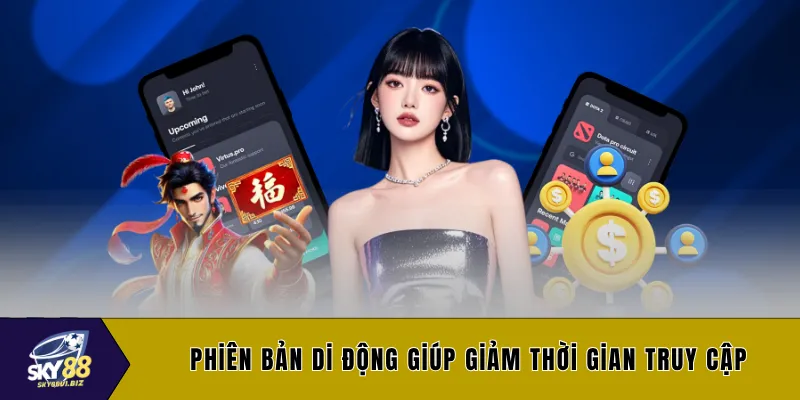 Phiên bản di động giúp giảm thời gian truy cập
