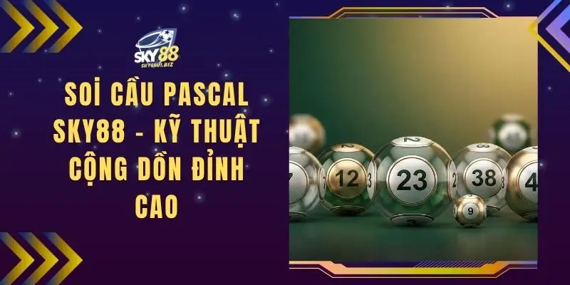 Soi Cầu Pascal SKY88 - Kỹ Thuật Cộng Dồn Đỉnh Cao