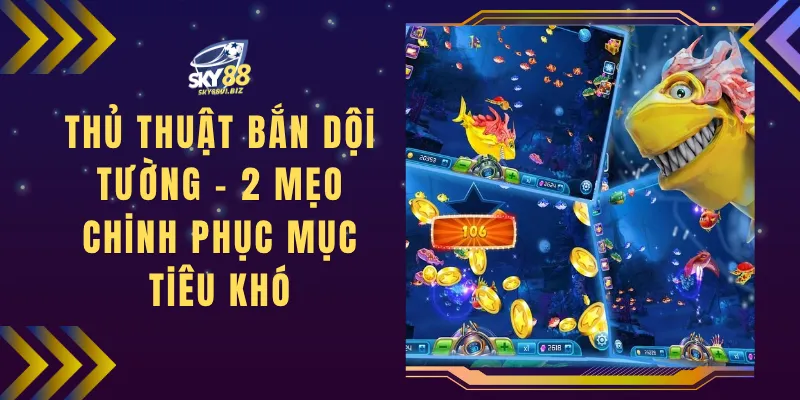 Thủ Thuật Bắn Dội Tường - 2 Mẹo Chinh Phục Mục Tiêu Khó