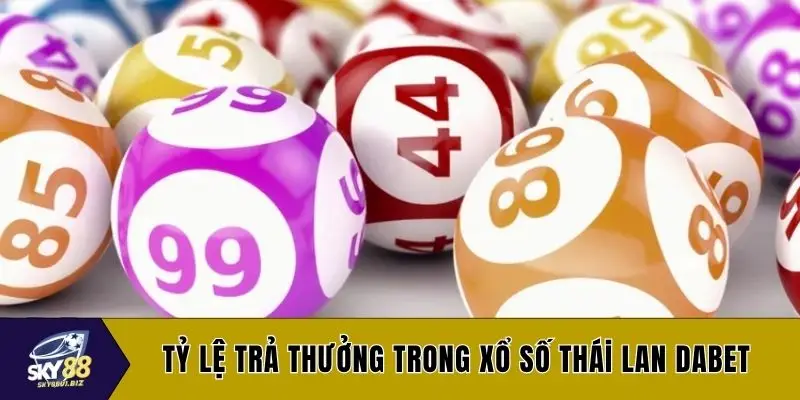 Tỷ lệ trả thưởng trong xổ số Thái Lan DABET