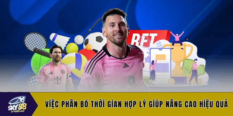 Việc phân bổ thời gian hợp lý giúp nâng cao hiệu quả